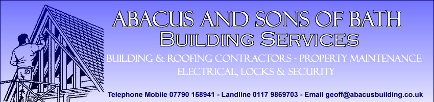 Abacus and Sons of Bath Building Services. Building & Roofing Contactors - Property Maintenance, Electrical, Locks and Security. Telephone Mobile 07872 520955 - Landline 0117 9869703 - email geoff@abacusbuilding.co.uk